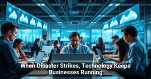 When Disaster Strikes, Technology Keeps Businesses Running